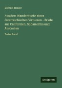Cover-Bild zum Titel 'Aus dem Wanderbuche eines österreichischen Virtuosen - Briefe aus Californien, Südamerika und Australien' von 'Michael Hauser'