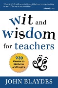 Wit and Wisdom for Teachers - John Blaydes