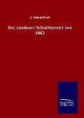Das Londoner Schachturnier von 1862 - J. Löwenthal