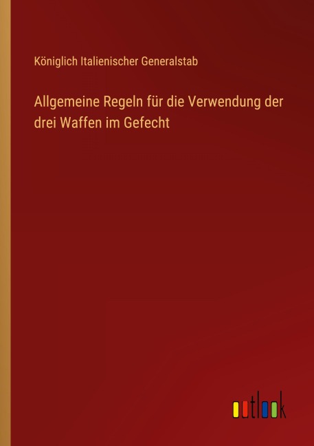 Allgemeine Regeln für die Verwendung der drei Waffen im Gefecht - Königlich Italienischer Generalstab