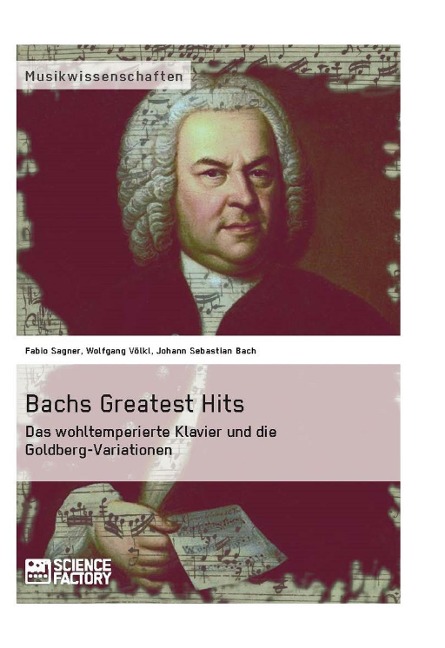 Bachs Greatest Hits. Das wohltemperierte Klavier und die Goldberg-Variationen - Fabio Sagner, Wolfgang Völkl, Johann Sebastian Bach