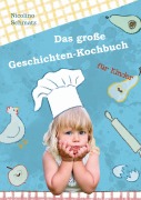 Cover-Bild zum Titel 'Das große Geschichten-Kochbuch für Kinder' von 'Nicolino Schmatz'