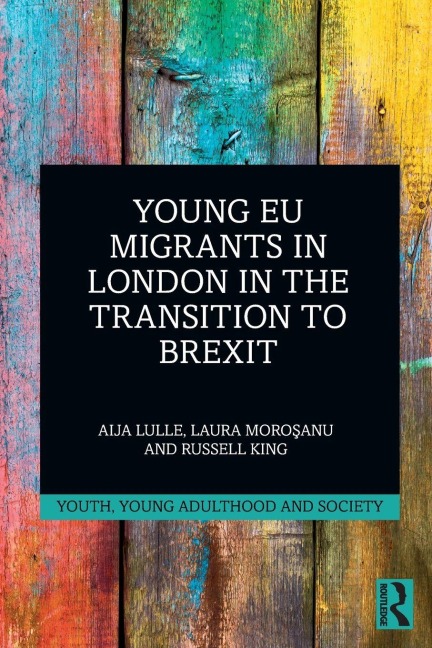 Young EU Migrants in London in the Transition to Brexit - Aija Lulle, Russell King, Laura Moro¿anu