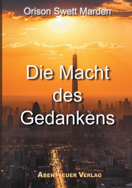 Die Macht des Gedankens - Orison Swett Marden