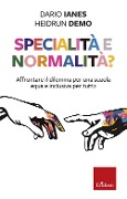 Cover-Bild zum Titel 'Specialità e normalità? Affrontare il dilemma per una scuola equa e inclusiva per tutt¿' von 'Dario Ianes, Demo Heidrun'