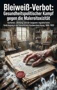 Cover-Bild zum Titel 'Bleiweiß-Verbot: Gesundheitspolitischer Kampf gegen die Malereitoxizität' von 'Karlheinz Weber'