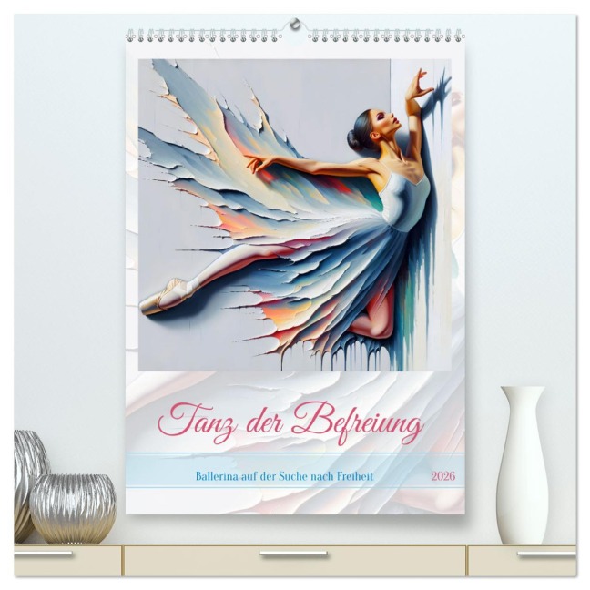 Tanz der Befreiung - Ballerina auf der Suche nach Freiheit (hochwertiger Premium Wandkalender 2026 DIN A2 hoch), Kunstdruck in Hochglanz - Dusanka Djeric