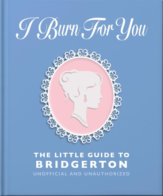 I Burn For You: The Little Guide to Bridgerton - Oh