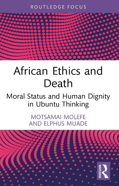 African Ethics and Death - Motsamai Molefe, Elphus Muade