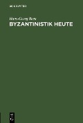Byzantinistik heute - Hans-Georg Beck