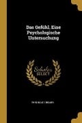 Das Gefühl, Eine Psychologische Untersuchung - Theobald Ziegler