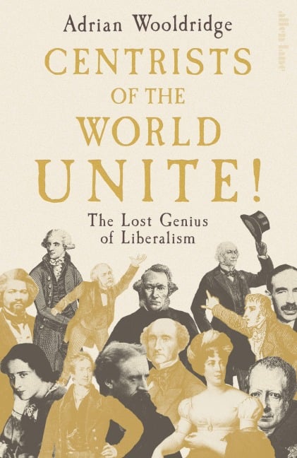 Centrists of the World Unite! - Adrian Wooldridge