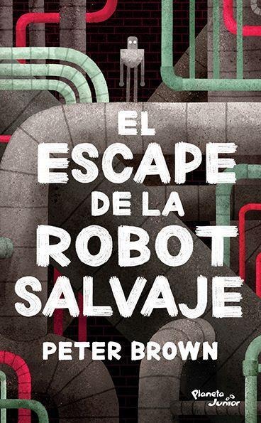 El Escape de la Robot Salvaje / The Wild Robot Escapes - Peter Brown