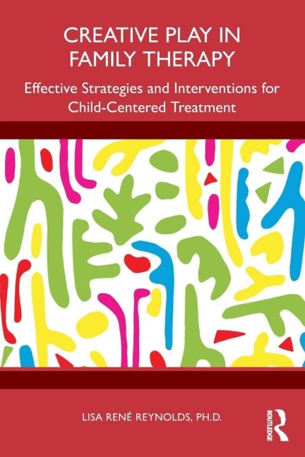 Creative Play in Family Therapy - Lisa René Reynolds
