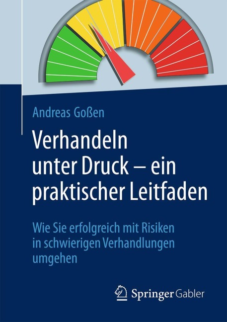 Verhandeln unter Druck - ein praktischer Leitfaden - Andreas Goßen