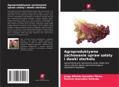 Cover-Bild zum Titel 'Agroproduktywne zachowanie upraw sa¿aty i dawki sterkolu' von 'Jorge Alfredo González Pérez., Patricio Querubim Estevão'