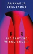 Cover-Bild zum Titel 'Die echtere Wirklichkeit' von 'Raphaela Edelbauer'