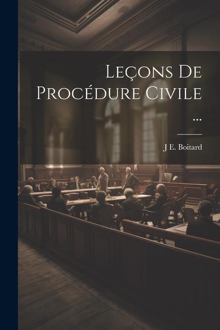 Leçons De Procédure Civile ... - J. E. Boitard