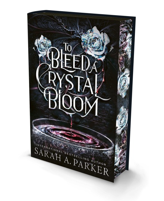 To Bleed a Crystal Bloom. Special Deluxe Edition - Sarah A. Parker