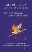 Nur wer loslässt, kann auch fliegen - Ajahn Brahm, Master Guojun