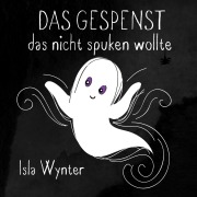 Cover-Bild zum Titel 'Das Gespenst das nicht spuken wollte (Layla, das Gespenst, #1)' von 'Isla Wynter'
