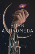 Cover-Bild zum Titel 'Born Andromeda' von 'K M Watts'