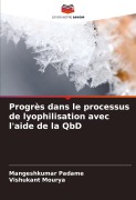 Cover-Bild zum Titel 'Progrès dans le processus de lyophilisation avec l'aide de la QbD' von 'Mangeshkumar Padame, Vishukant Mourya'