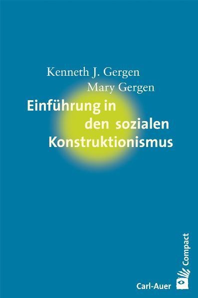 Einführung in den sozialen Konstruktivismus - Kenneth J. Gergen, Mary Gergen
