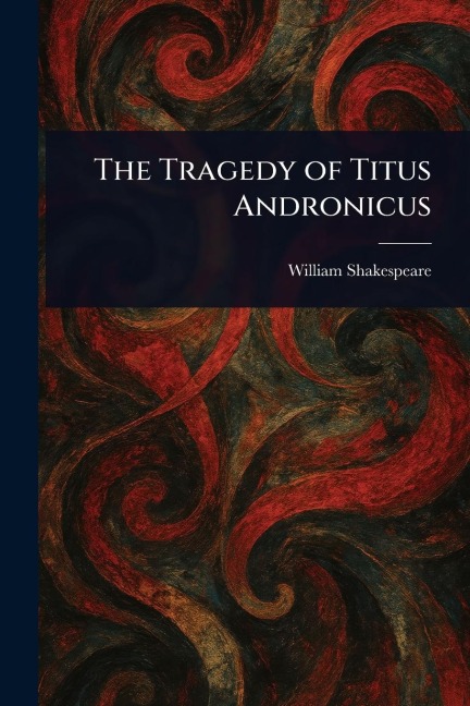 The Tragedy of Titus Andronicus - William Shakespeare