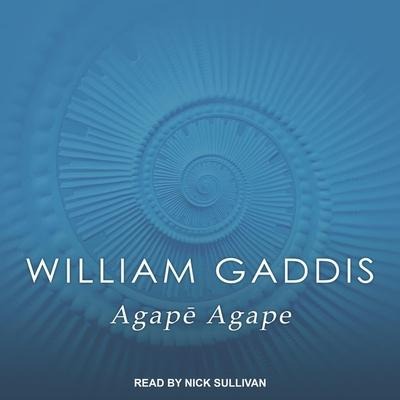 Agape Agape - William Gaddis