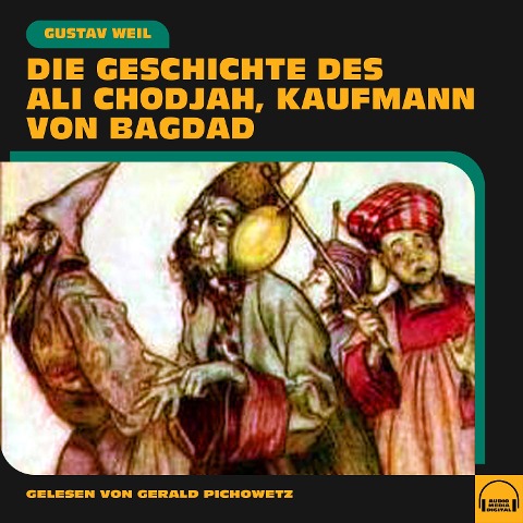 Die Geschichte des Ali Chodjah, Kaufmann von Bagdad - Gustav Weil