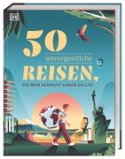 Cover-Bild zum Titel '50 unvergessliche Reisen, die man gemacht haben sollte' von ''