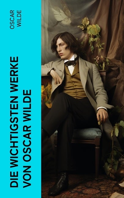 Die wichtigsten Werke von Oscar Wilde - Oscar Wilde