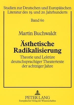 Ästhetische Radikalisierung - Martin Buchwaldt