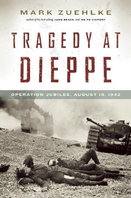 Tragedy at Dieppe - Mark Zuehlke