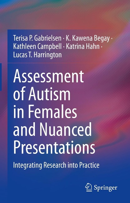 Assessment of Autism in Females and Nuanced Presentations - Terisa P. Gabrielsen, Lucas T. Harrington, K. Kawena Begay, Kathleen Campbell, Katrina Hahn