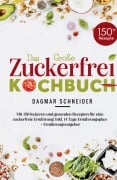 Cover-Bild zum Titel 'Das Große Zuckerfrei Kochbuch - Mit 150 leckeren und gesunden Rezepten für eine zuckerfreie Ernährung!' von 'Dagmar Schneider'