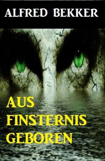 Aus Finsternis geboren - Alfred Bekker