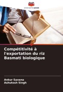 Cover-Bild zum Titel 'Compétitivité à l'exportation du riz Basmati biologique' von 'Ankur Saxena, Ashutosh Singh'