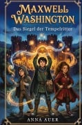 Cover-Bild zum Titel 'Maxwell Washington - Das Siegel der Tempelritter' von 'Anna Auer'