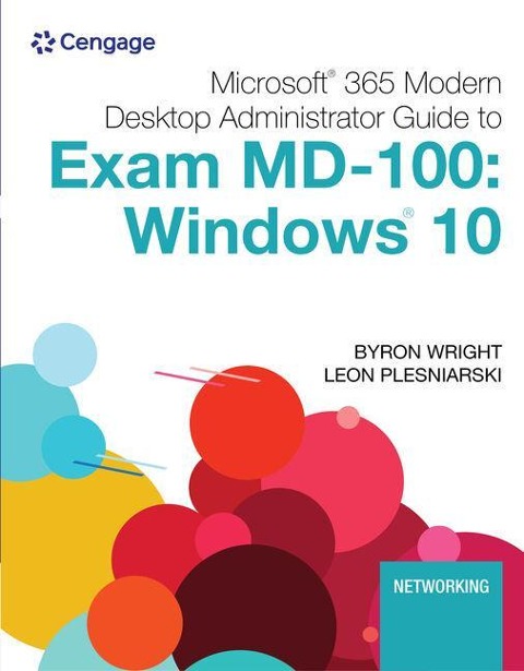 Microsoft 365 Modern Desktop Administrator Guide to Exam MD-100: Windows 10, Loose-Leaf Version - Byron Wright, Leon Plesniarski
