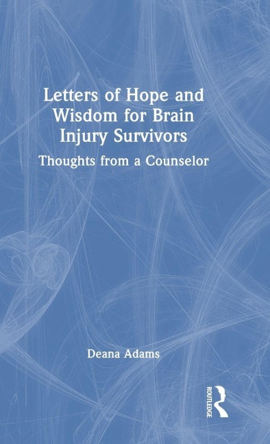 Letters of Hope and Wisdom for Brain Injury Survivors - Deana Adams