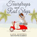 Teardrops and Rest Stops Lib/E - Lark Griffing