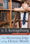 The Mysterious Edge of the Heroic World - E. L. Konigsburg