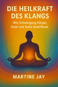 Cover-Bild zum Titel 'Die Heilkraft des Klangs' von 'Martine Jay'