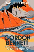 Cover-Bild zum Titel 'Gordon Bennett and the First Yacht Race Across the Atlantic' von 'Sam Jefferson'