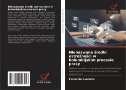 Cover-Bild zum Titel 'Nienazwane ¿rodki ostro¿no¿ci w kolumbijskim procesie pracy' von 'Fernando Guerrero'