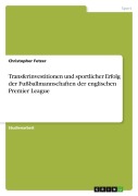 Transferinvestitionen und sportlicher Erfolg der Fußballmannschaften der englischen Premier League - Christopher Fetzer