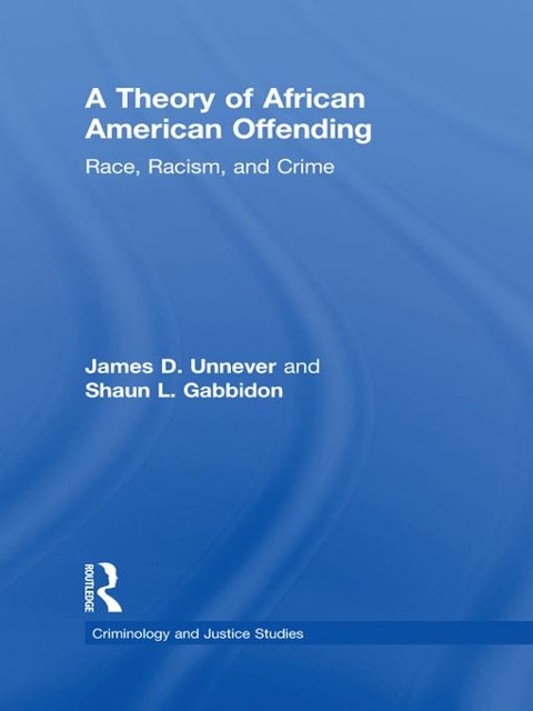 A Theory of African American Offending - James D. Unnever, Shaun L. Gabbidon
