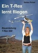 Ein T-Rex lernt fliegen - Stefan Pichel